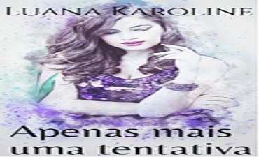 APENAS MAIS UMA TENTATIVA – LUANA KAROLINE
