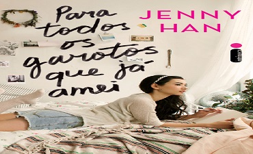PARA TODOS OS GAROTOS QUE JÁ AMEI – JENNY HAN